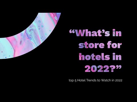 Top five Hotel Trends to watch in 2022