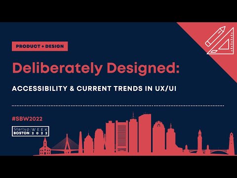 Deliberately Designed: Accessibility & Current Trends in UX/UI | Startup Boston Week 2022