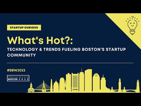 What's Hot: Technology & Trends Fueling Boston’s Startup Community | Startup Boston Week 2022