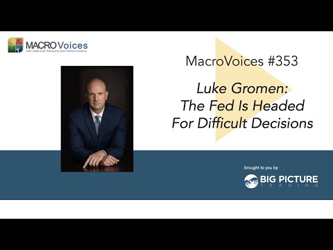 MacroVoices #353 Luke Gromen: The Fed Is Headed For Difficult Decisions