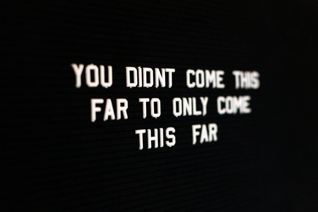 You didn’t come this far to only come this far.