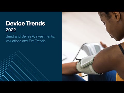 Device Trends in 2022: Seed and Series A, Investments, Valuations and Exit Trends