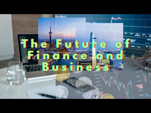 The Future of Finance and Business Trends and Forecasts for a Digital, Sustainable, and Innovative W