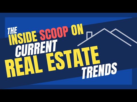 The Inside Scoop on Current Real Estate Trends