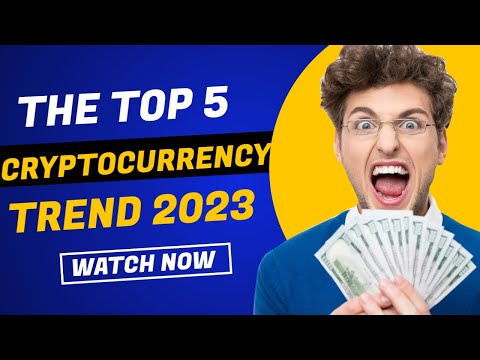 The Top 5 Cryptocurrency Trends to Watch for in 2022-2023