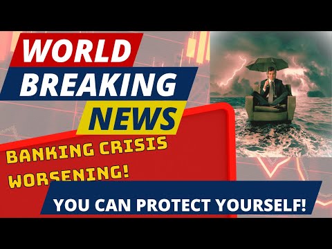 Banking Crisis Worsening Globally. How Can You Protect Yourself?