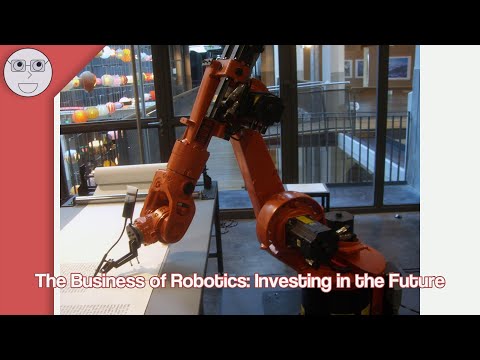 The Business of Robotics Investing in the Future