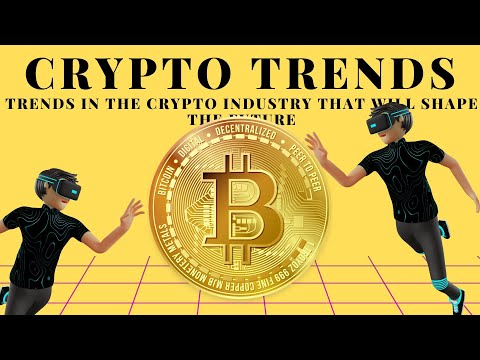 TRENDS IN THE CRYPTO SPACE THAT WILL SHAPE THE FUTURE