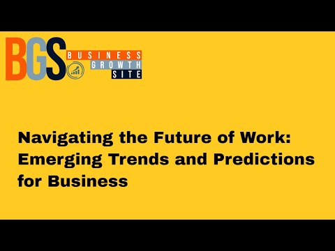 Navigating the Future of Work: Emerging Trends and Predictions for Business