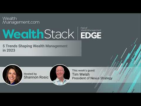 The WealthStack Podcast: 5 Trends Shaping Wealth Management in 2023 With Tim Welsh