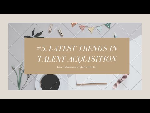 #5. LATEST TRENDS IN TALENT ACQUISITION