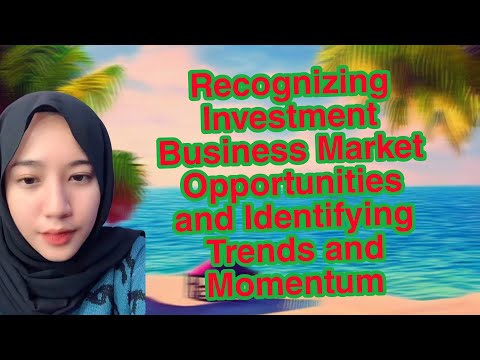 Recognizing Investment Business Market Opportunities and Identifying Trends and Momentum