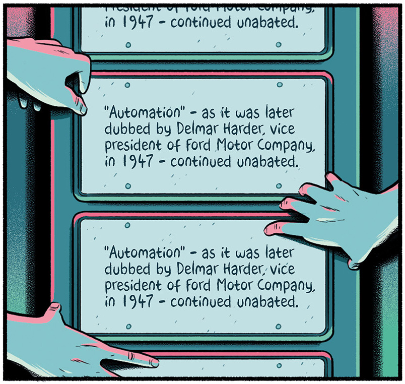 Hands reach to an assembly line where the words "Automation - as it was later dubbed by Delmar Harder, vice president of Ford Motor Company, in 1947 - continued unabated." repeat on each panel of the conveyor.