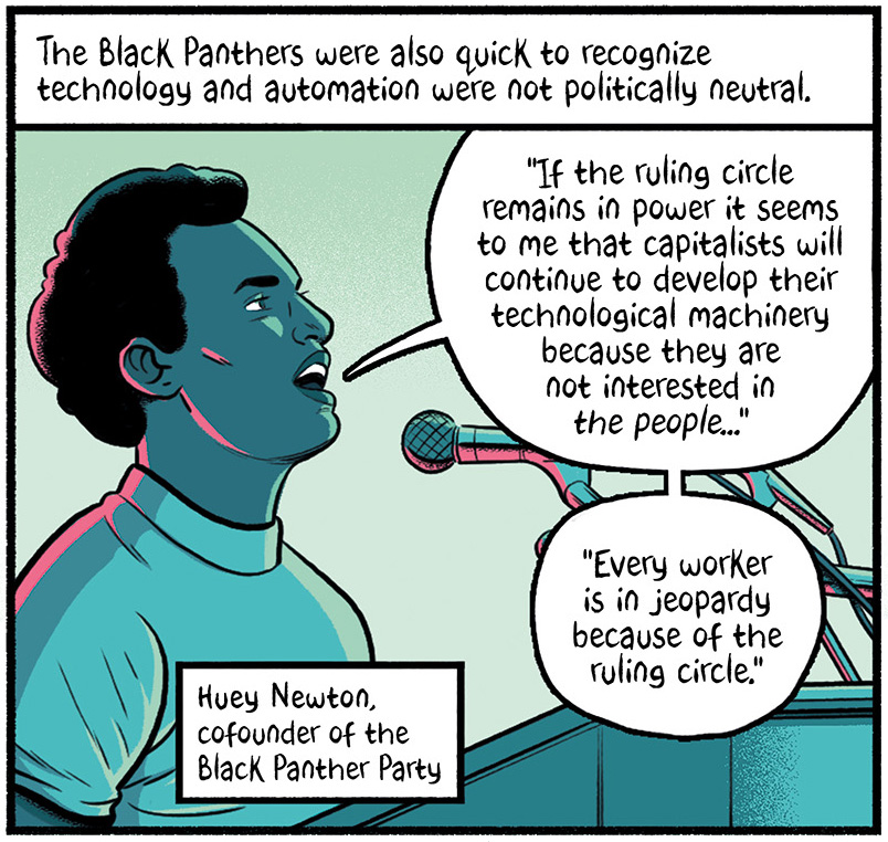 The text reads, "The Black Panthers were also quick to recognize technology and automation were not politically neutral." Huey Newton, cofounder of the Black Panther Party says from a podium, "If the ruling circle remains in power it seems to me that capitalists will continue to develop their technological machinery because they are not interested in the people...Every worker is in jeopardy because of the ruling circle."