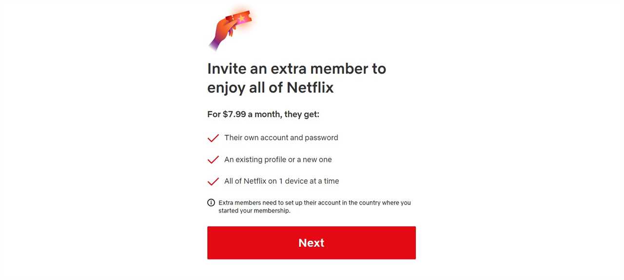 Netflix lets you add extra members for $7.99/month.