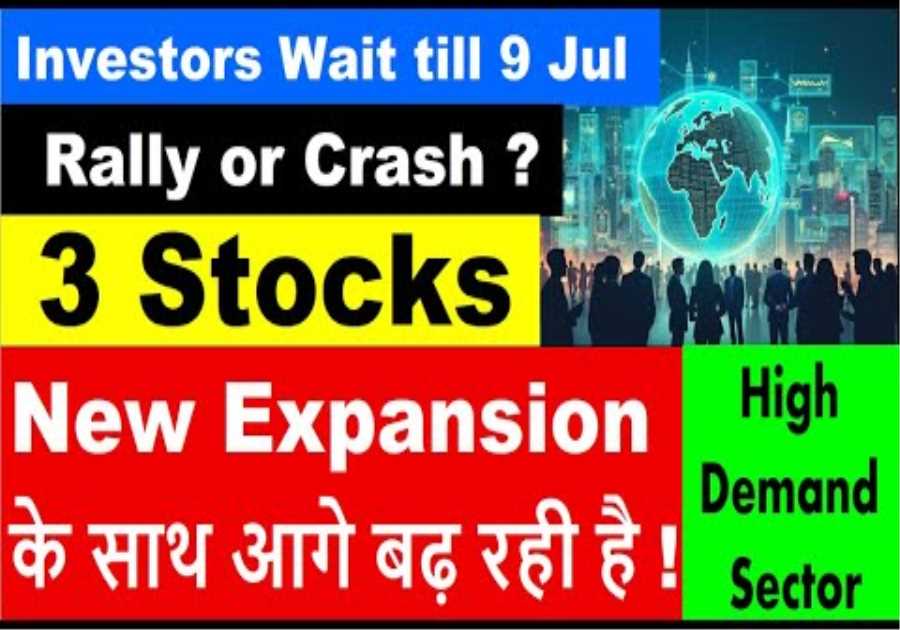 Investors Wait till 9 Jul Rally or Crash ?   | 3 Company New Expansion |