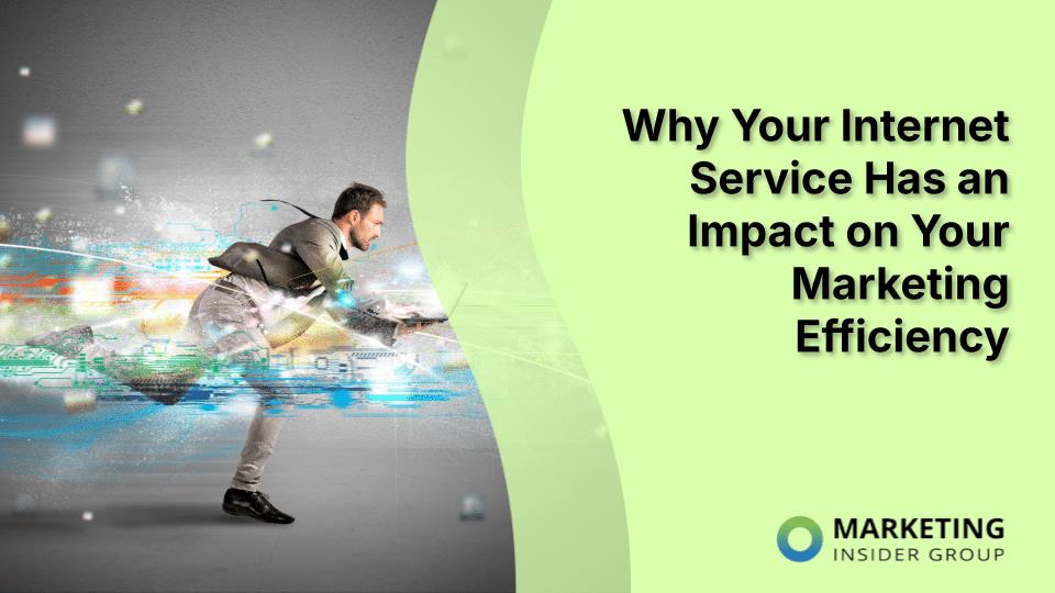 Why Your Internet Service Has an Impact on Your Marketing Efficiency