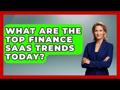 What Are The Top Finance SaaS Trends Today? - All About SaaS Finance