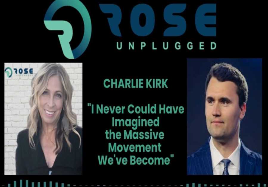 Rose Unplugged: From Vision to Legacy: Charlie Kirk (AUDIO)