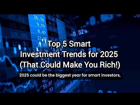 Top 5 Smart Investment Trends for 2025 (That Could Make You Rich!)