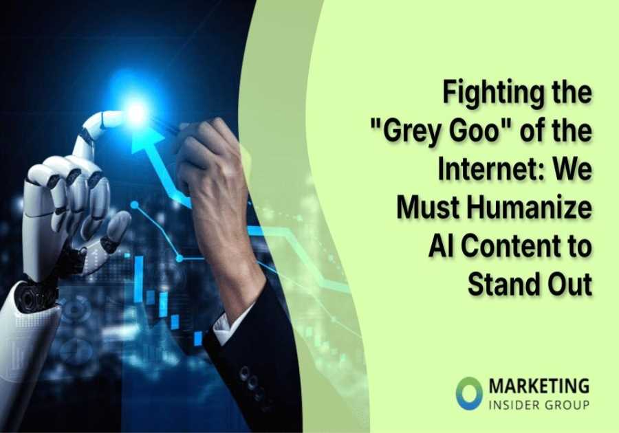 Fighting the “Grey Goo” of the Internet: We Must Humanize AI Content to Stand Out