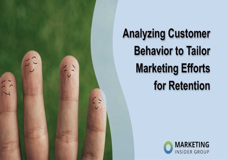 Analyzing Customer Behavior to Tailor Marketing Efforts for Retention