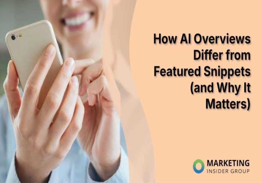 How AI Overviews Differ from Featured Snippets (and Why It Matters)