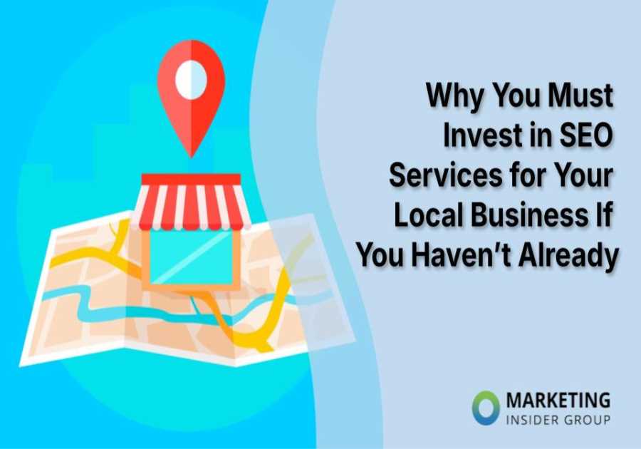 Why You Must Invest in SEO Services for Your Local Business If You Haven’t Already