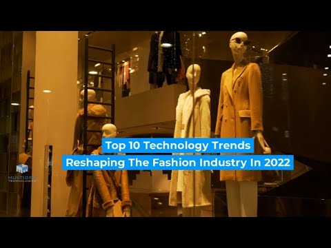 Top 10 Technology Trends Reshaping the Fashion Industry in 2022 and Beyond