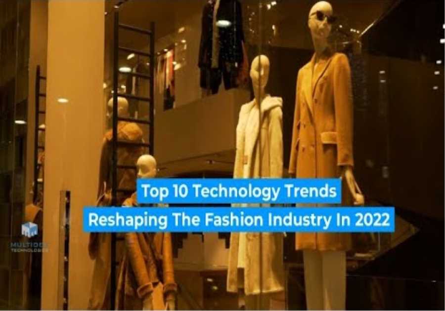 Top 10 Technology Trends Reshaping the Fashion Industry in 2022 and Beyond