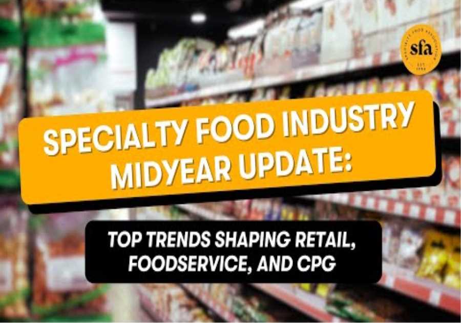 Updates to Key Consumer Trends Shaping the Specialty Food Industry