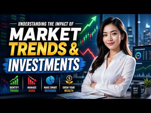Understanding the Impact of Market Trends on Investments (10 Minutes)