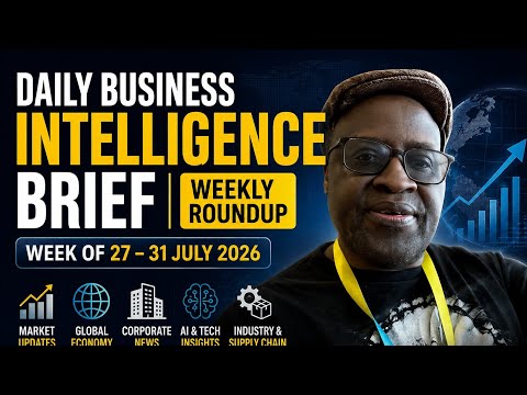 Daily Business Intelligence Brief | Weekly Roundup (July 27–31, 2026) | Global Business & Market
